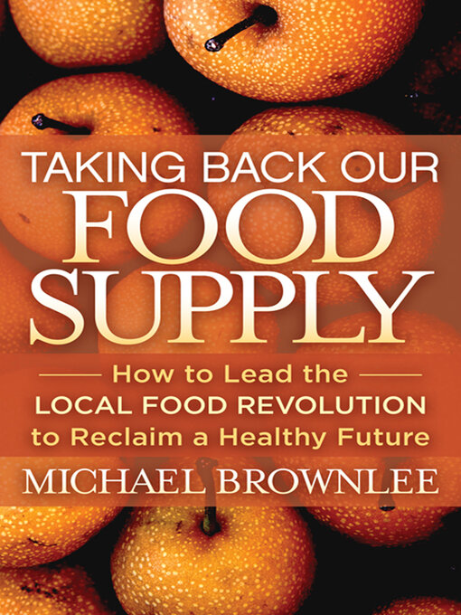 Title details for Taking Back Our Food Supply by Michael Brownlee - Available